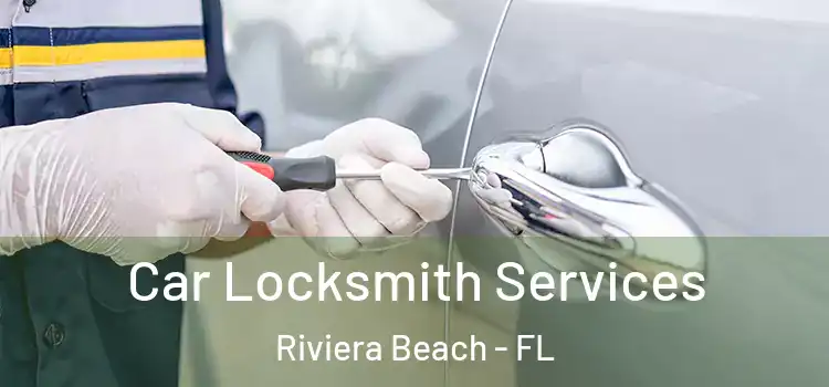 Car Locksmith Services Riviera Beach - FL