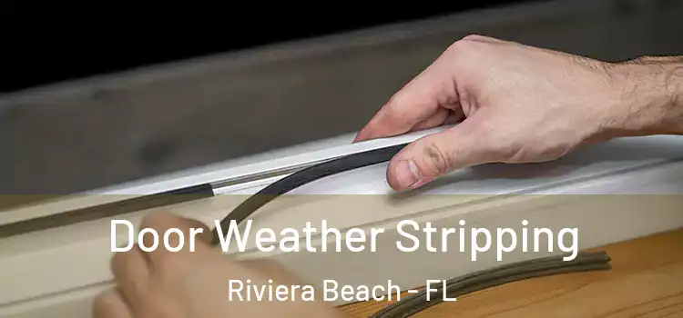 Door Weather Stripping Riviera Beach - FL