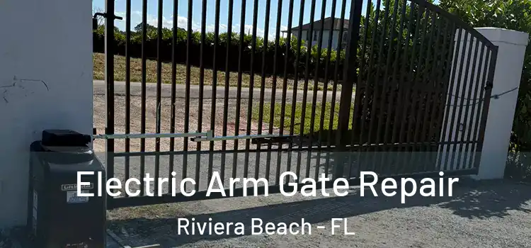 Electric Arm Gate Repair Riviera Beach - FL