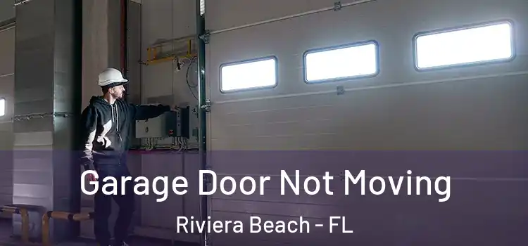  Garage Door Not Moving Riviera Beach - FL