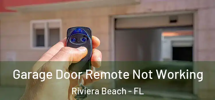  Garage Door Remote Not Working Riviera Beach - FL