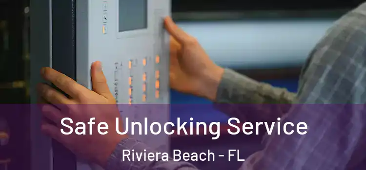 Safe Unlocking Service Riviera Beach - FL